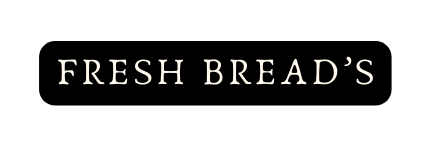 FRESH BREAD S